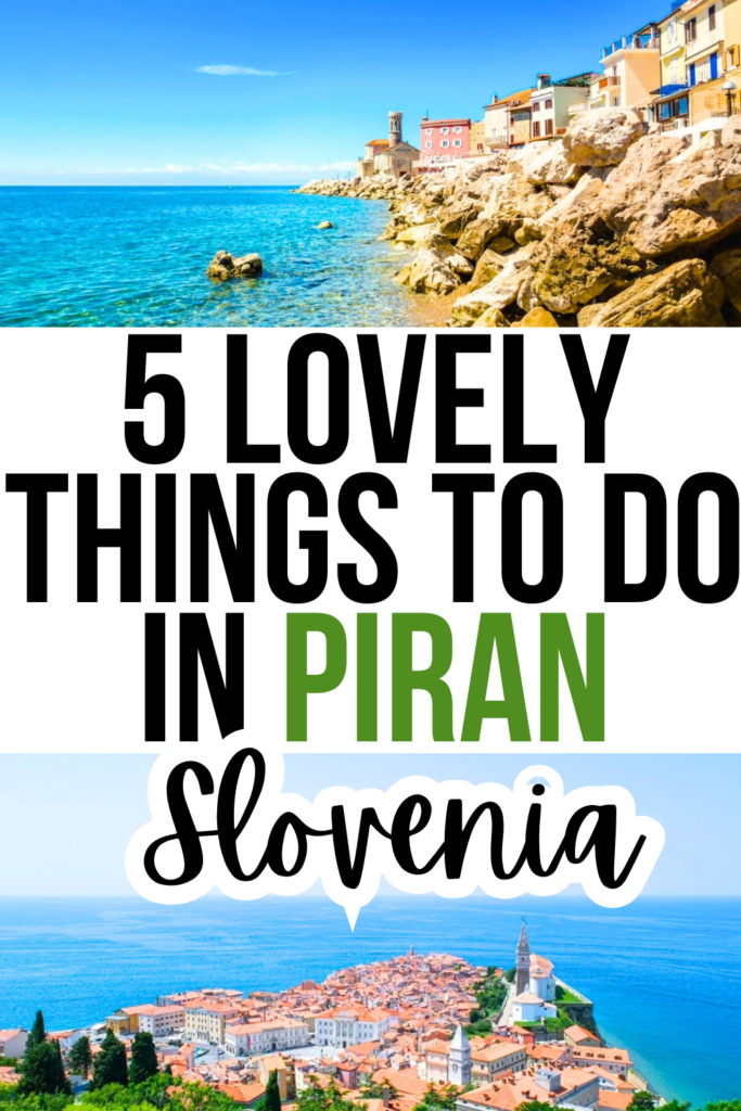 2 photos of piran slovenia, view of peninsula and coast from the ground and view of piran from town walls surrounded by sea. black and green text on white background reads "5 lovely things to do in piran slovenia"