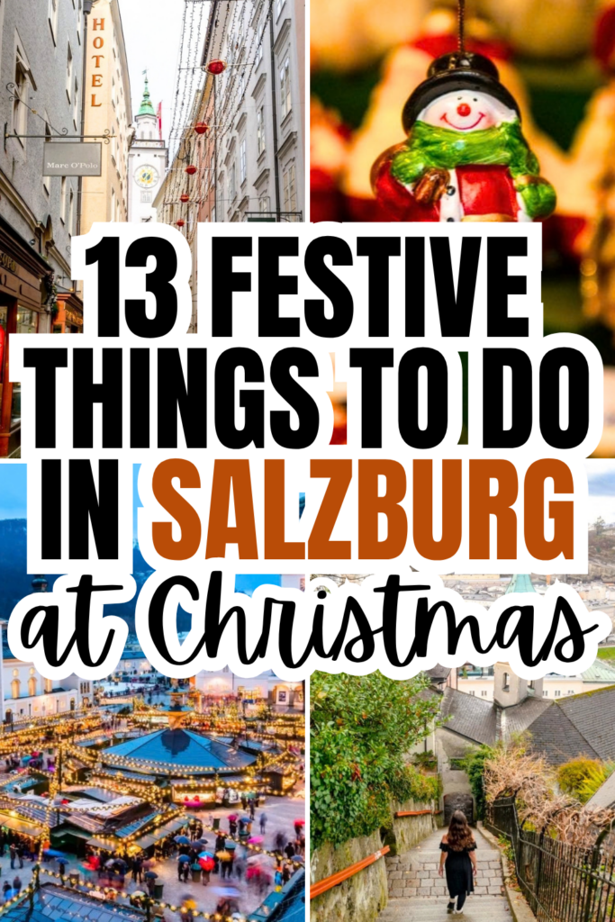 4 photos of december in salzburg austria: altstadt street, christmas market stall, salzburg xmas market from above, kate storm dressed in black dress on staircase. black and orange text on white background reads "13 festive things to do in salzburg at christmas"