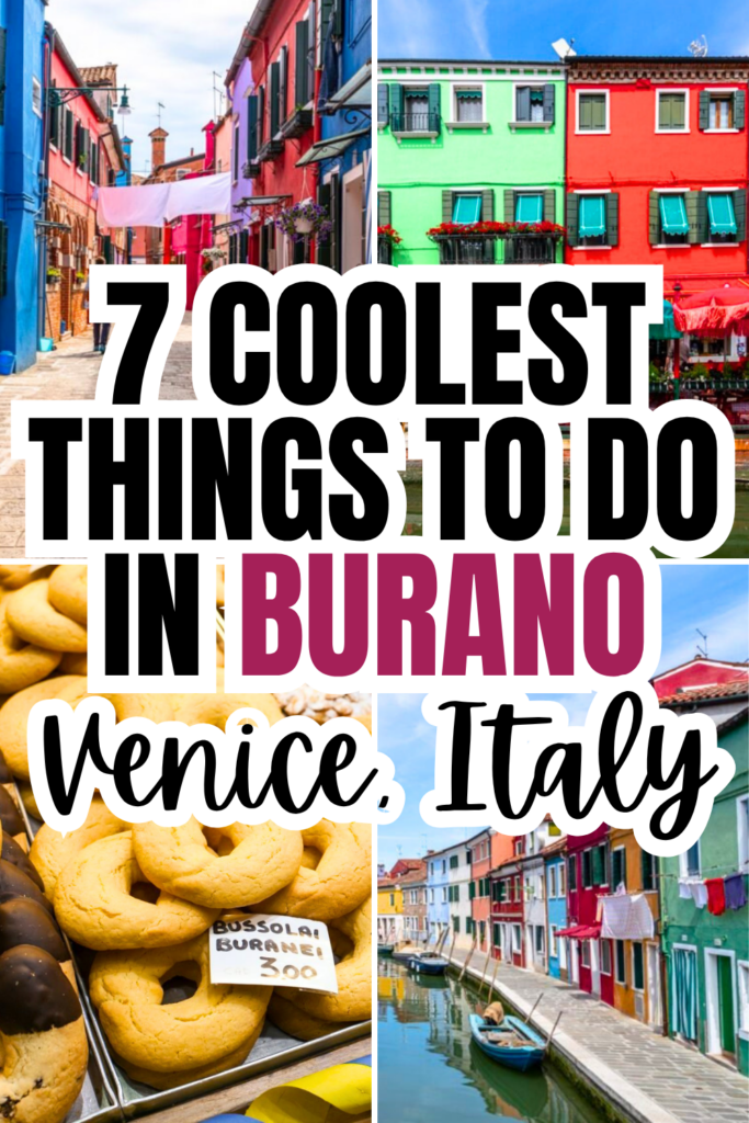 4 photos of burano island: colorful houses, canal, bussola cookies. black and pink text on white backgrounds reads "7 coolest things to do in burano venice italy"