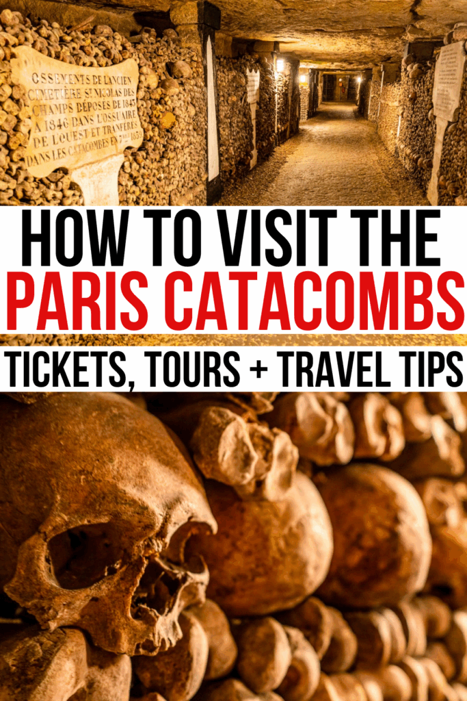 2 photos of the paris catacombs, path through the tunnels and close up of remains black and red text reads "how to visit the paris catacombs tours tickets travel tips"