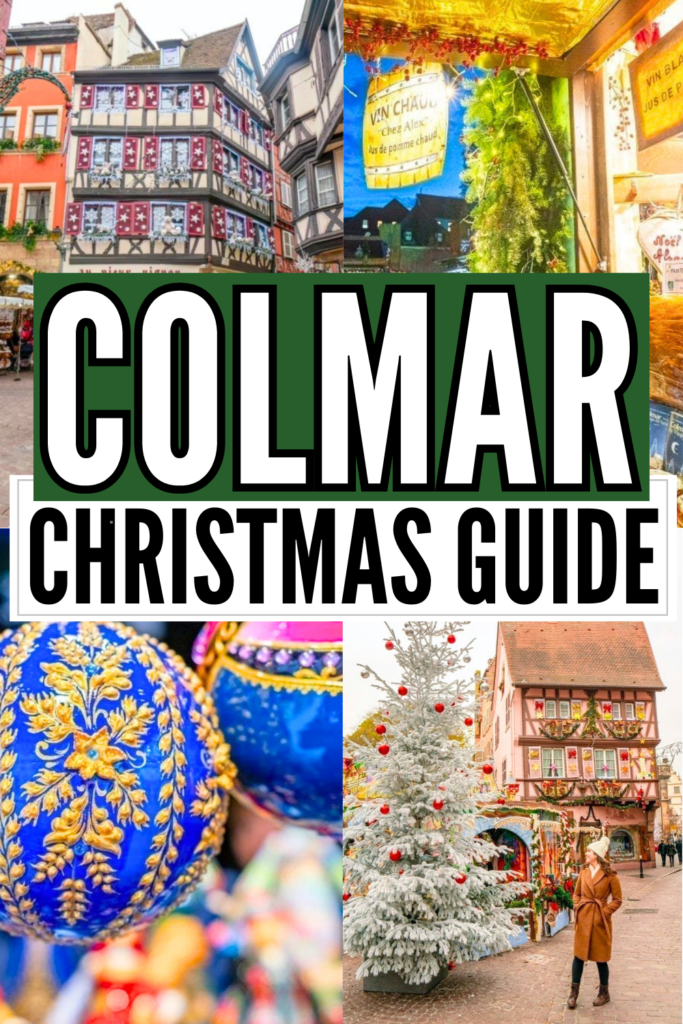 4 photos of visiting colmar in december: old town architecture, christmas market stand, ornaments for sale, kate storm in front of christmas tree. white and black text on green and white backgrounds read "colmar christmas guide"