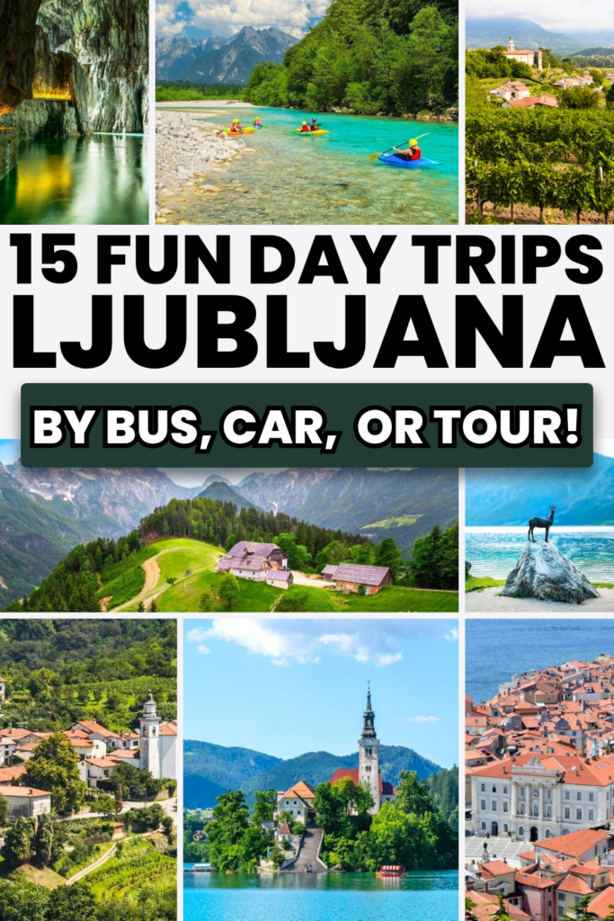 8 photos of slovenia day trips: skocjan caves, bovex, bled, piran, bohinj, and wine country. black and white text on white and blue backgrounds reads "15 fun day trips ljubljana by bus car or tour"