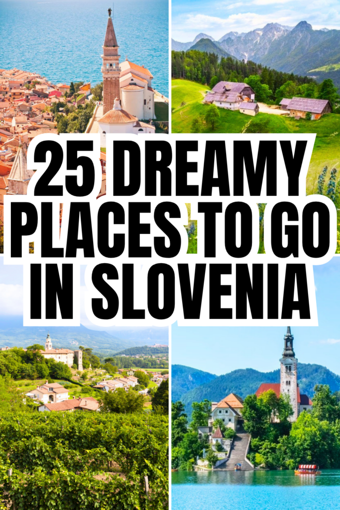 4 photos of the best destinations in slovenia, piran, logar valley, vipava valley, lake bled. black text on white background reads "25 dreamy places to go in slovenia"