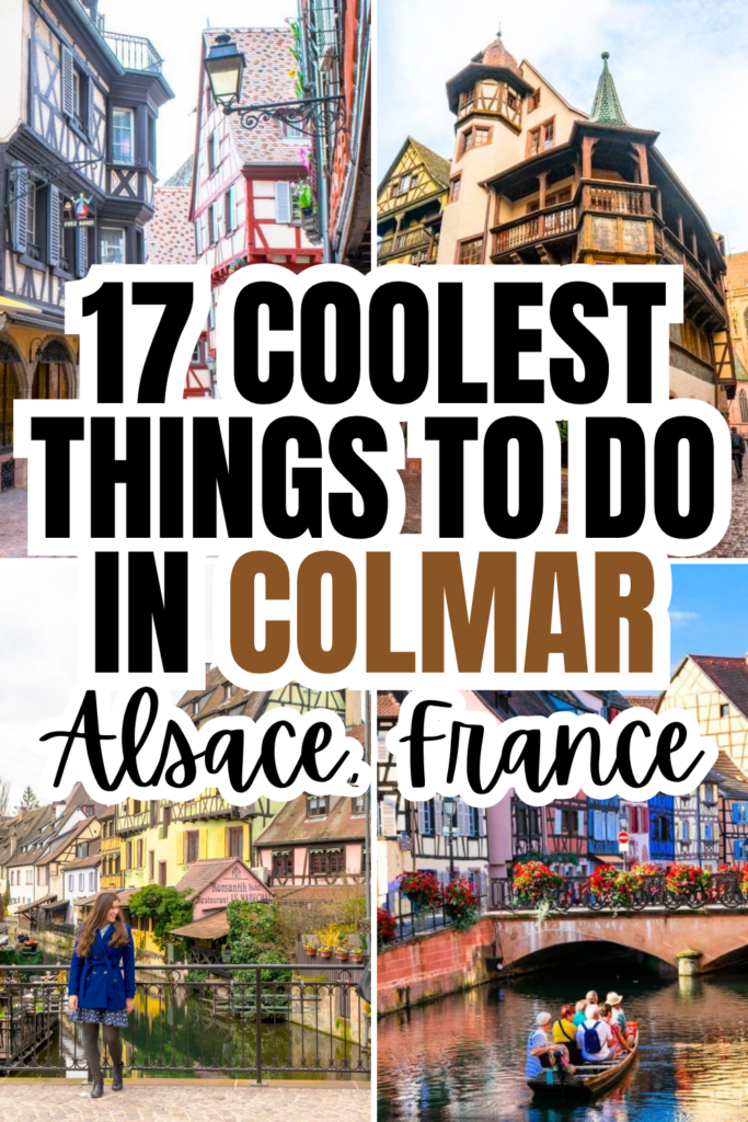 4 photos of traveling colmar: historic center from 4 angles, including la petite venise. black and brown text on white background reads "17 coolest things to do in colmar alsace france"