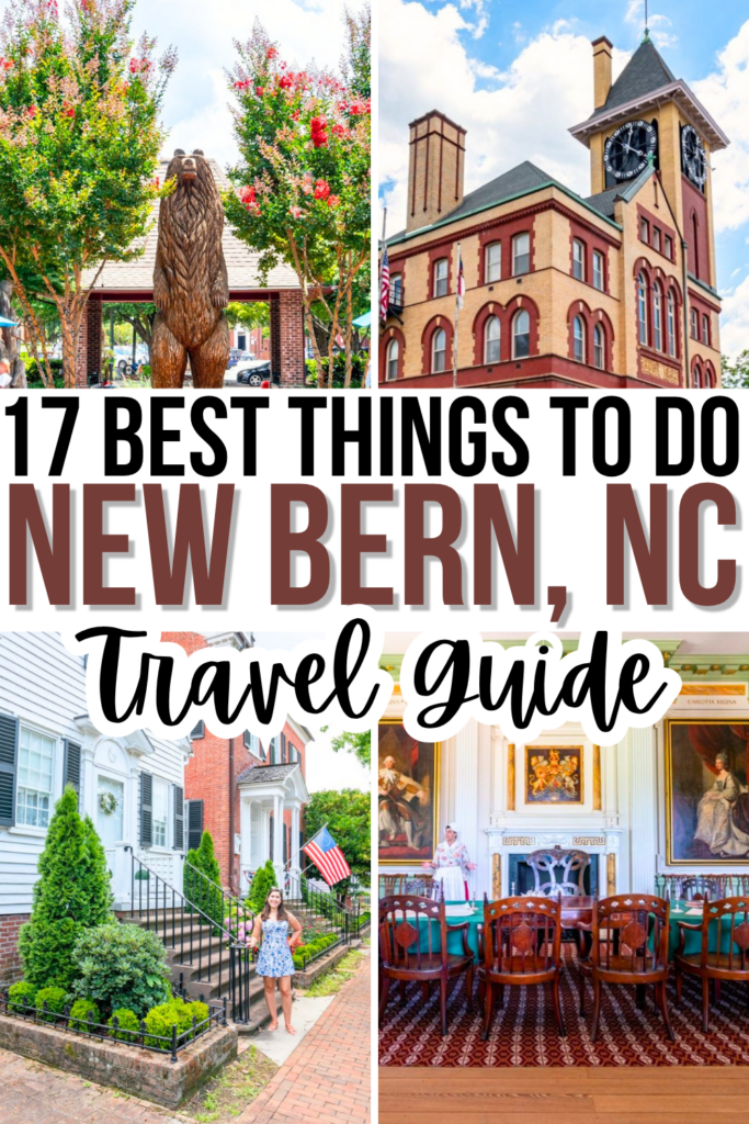 4 photos from visiting new bern north carolina: bear statue, city hall, historic homes, tryon palace dining room. black and brown text on a white background read "17 best things to do new bern nc travel guide"