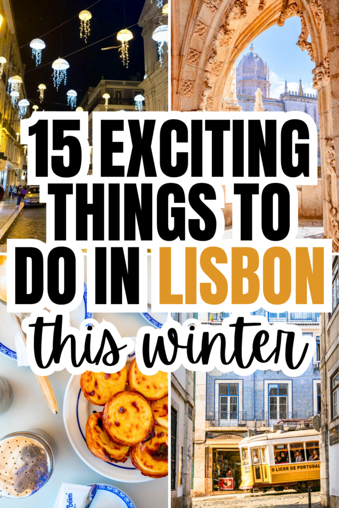 4 photos of winter in lisbon: christmas lights in chiado, jeronimos monastery, pastel de nata, tram in alfama. black and yellow text on white backgrounds reads "15 exciting things to do in lisbon this winter"