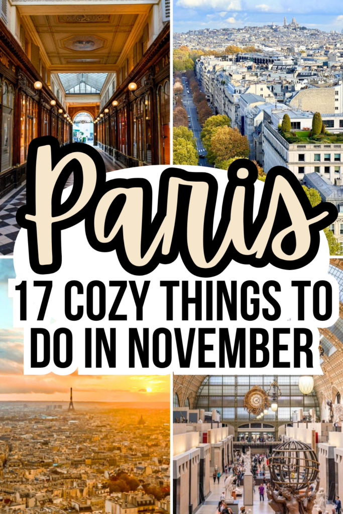 4 photos of traveling in paris: covered passage, views from above, orsay. yellow and black text reads "paris 17 cozy things to do in november"