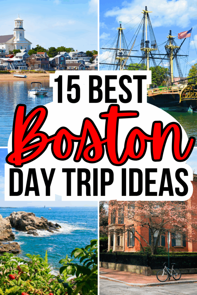 4 photos of fun day trips from boston, including portsmouth, salem, portland, and providence. black and red text on a white backgorund reads "15 best boston day trip ideas"