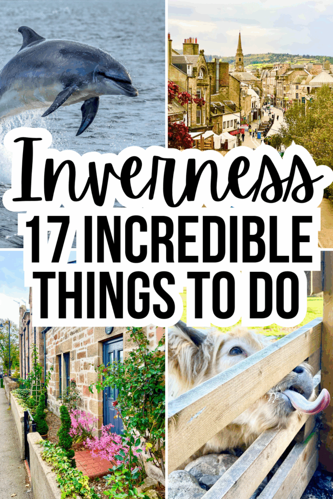 4 photos of places to visit near inverness: dolphin in moray firth, inverness center, invernss home, highland coo. black text on a white background reads "inverness 17 incredible things to do"