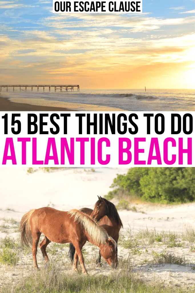 2 photos of Atlantic Beach NC, one of sunrise and one of Shackleford Banks horses. Black and pin text on a white background reads "15 best things to do in atlantic beach nc"