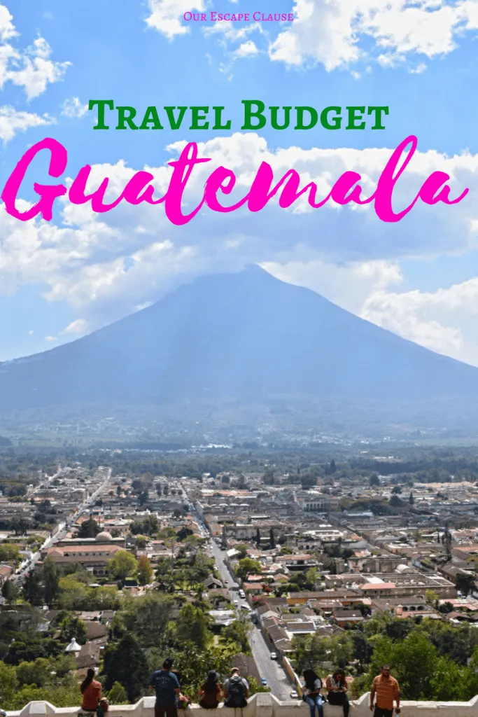 photo of the view of a volcano over antigua guatemala, green and pink text reads "travel budget guatemala"