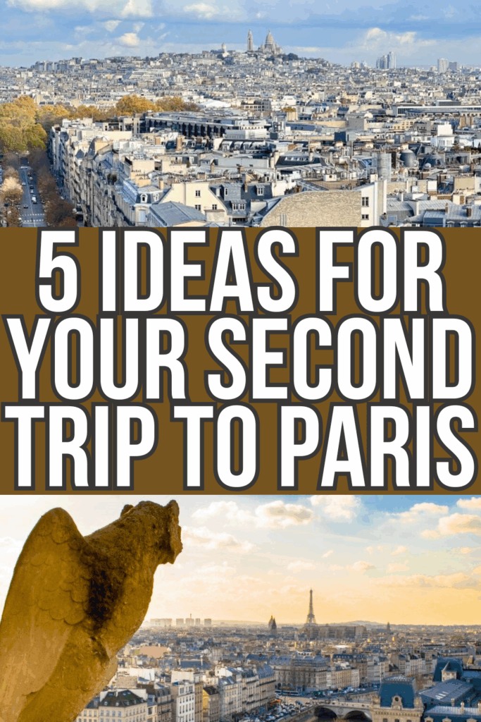 2 photos of paris, view from arc de triomphe and view from notre dame. brown text on a white background reads "5 ideas for your second trip to paris"