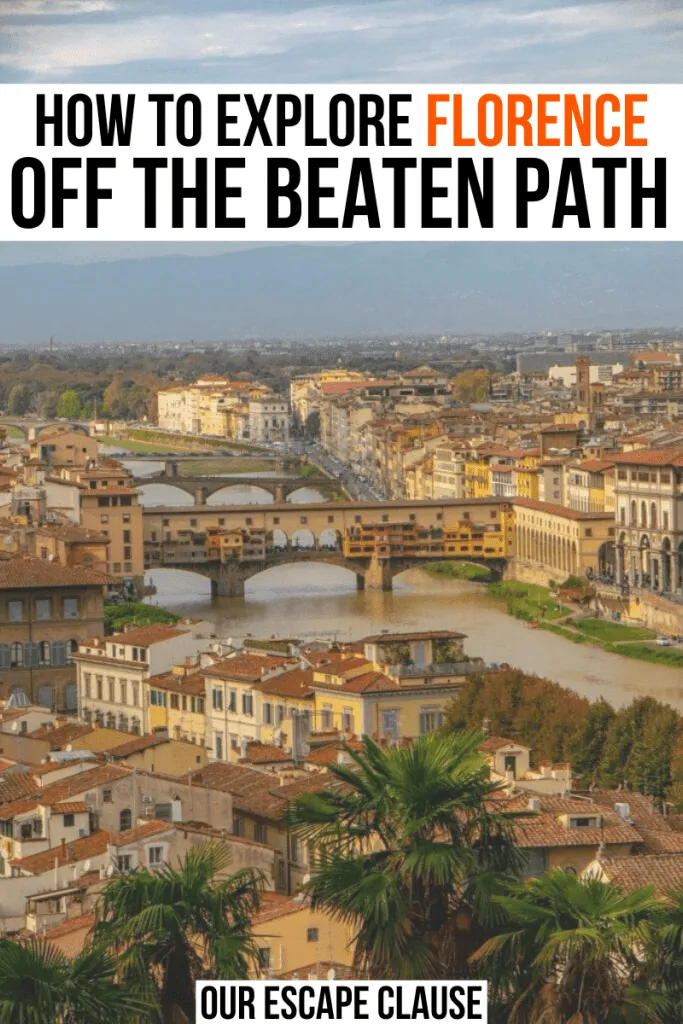 Photo of the River Arno in Florence with several bridges across it, black and orange text on a white background reads "how to explore Florence off the beaten path"