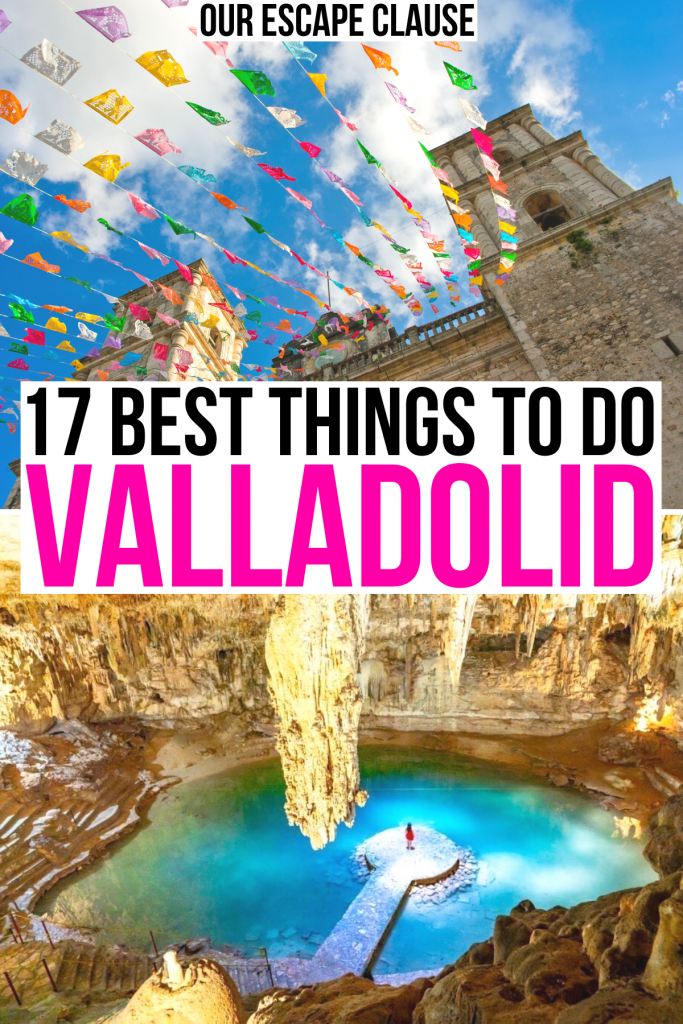 2 photos of valladolid mexico, one of flags on cathedral and one of cenote suytun. black and pink text on a white background reads "17 best things to do valladolid"